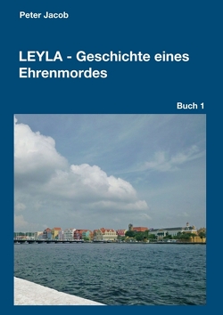 Leyla – Geschichte eines Ehrenmordes von Jacob,  Peter