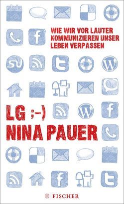 LG;-) Wie wir vor lauter Kommunizieren unser Leben verpassen von Pauer,  Nina