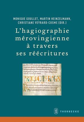 L’hagiographie mérovingienne à travers ses réécritures von Goullet,  Monique, Heinzelmann,  Martin, Veyrard-Cosme,  Christiane