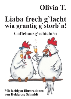 Liaba frech g‘lacht wia grantig g‘storb‘n! von T.,  Olivia