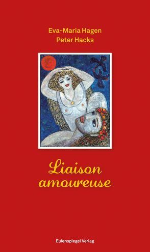 Liaison amoureuse von Hacks,  Peter, Hagen,  Eva-Maria