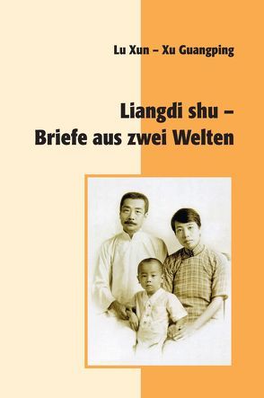 Liangdi shu – Briefe aus zwei Welten von Kubin,  Wolfgang, Lu Xun, Xu,  Guangping