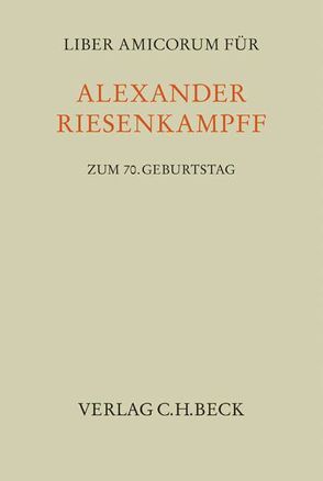 Liber Amicorum für Alexander Riesenkampff zum siebzigsten Geburtstag von Gres,  Joachim, Verschuer,  Nikolaus von