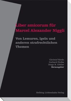 Liber amicorum für Marcel Alexander Niggli von Amstutz,  Marc, Baumgartner,  Nico, Berkemeier Keshelava,  Anne, Fiolka,  Gerhard, Gfeller,  Diego R., Heer,  Marianne, Hurtado Pozo,  José, Keshelava,  Tornike, Mettler,  Christoph, Omlin,  Esther, Queloz,  Nicolas, Riedo,  Christof, Riedo,  Michel, Riklin,  Franz, Schwarzenegger,  Christian, Thalmann,  Urs, Wiprächtiger,  Hans