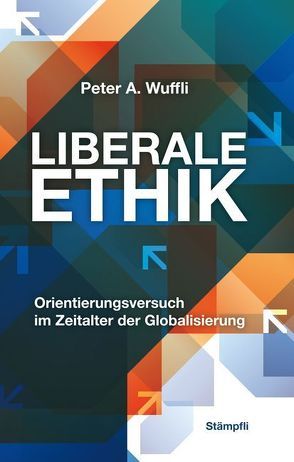 Liberale Ethik von Wuffli,  Peter A