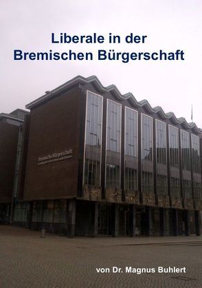 Liberale in der Bremischen Bürgerschaft von Buhlert,  Magnus
