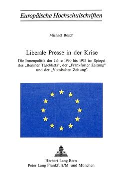 Liberale Presse in der Krise von Bösch,  Michael