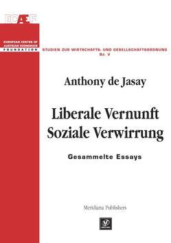 Liberale Vernunft – Soziale Verwirrung von Jasay,  Anthony de, Leube,  Kurt R