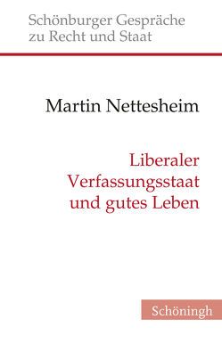 Liberaler Verfassungsstaat und gutes Leben von Depenheuer,  Otto, Grabenwarter,  Christoph, Nettesheim,  Martin