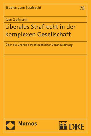 Liberales Strafrecht in der komplexen Gesellschaft von Großmann,  Sven