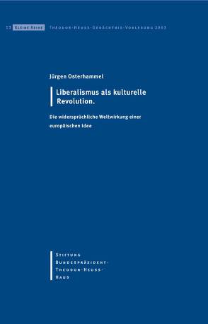 Liberalismus als kulturelle Revolution von Osterhammel,  Jürgen, Stiftung-Bundespräsident-Theodor-Heuss-Haus