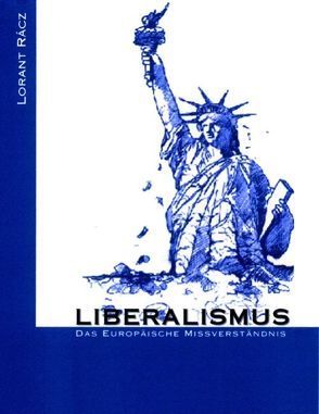 Liberalismus – Das europäische Missverständnis von Racz,  Lorant