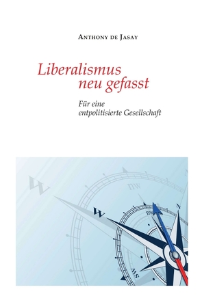 Liberalismus neu gefasst von Jasay,  Anthony de, Sievert,  Burkhard, Streissler,  Monika