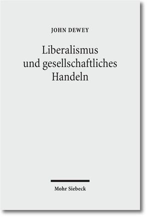 Liberalismus und gesellschaftliches Handeln von Dewey,  John, Eschbach,  Achim, Eschbach,  Nora