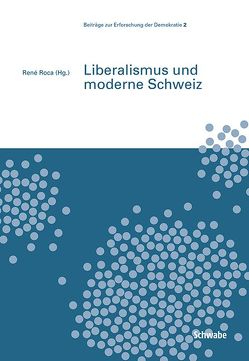 Liberalismus und moderne Schweiz von Roca,  René