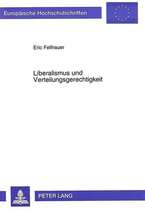 Liberalismus und Verteilungsgerechtigkeit von Fellhauer,  Eric