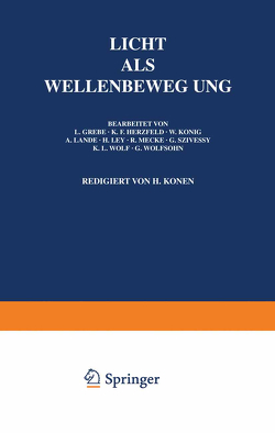 Licht Als Wellenbewegung von Geiger,  H., Grebe,  L., Herzfeld,  K.F., Konen,  H., König,  W., Landé,  A., Ley,  H., Mecke,  R., Scheel,  Karl, Szivessy,  G., Wolf,  K.L., Wolfsohn,  G.