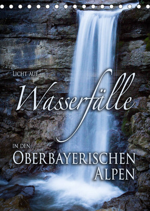 Licht auf Wasserfälle in den oberbayrischen Alpen (Tischkalender 2022 DIN A5 hoch) von Spörrer,  Stefan