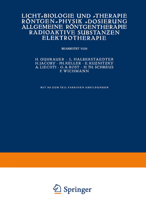 Licht-Biologie und -Therapie Röntgen-Physik -Dosierung Allgemeine Röntgentherapie Radioaktive Substanƶen Elektrotherapie von Guhrauer,  NA, Halberstaedter,  NA, Jacoby,  NA, Keller,  NA, Kuznitzky,  NA, Liechti,  NA, Rost,  NA, Schreus,  NA, Wichmann,  NA