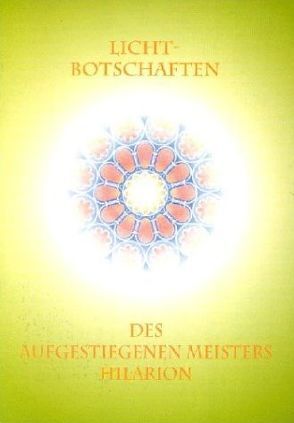 Licht-Botschaften des Aufgestiegenen Meisters Hilarion von Hilarion, Scheit,  Ursula