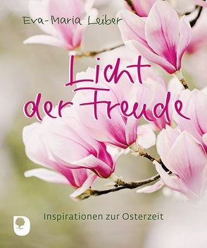 Licht der Freude von Leiber,  Eva Maria