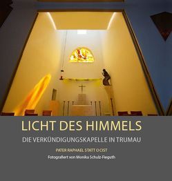 Licht des Himmels – Die Verkündigungskapelle in Trumau von Gerl-Falkovitz,  Hanna-Barbara, Heim,  Maximilian, Schulz-Fieguth,  Monika, Statt,  Raphael