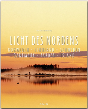 Licht des Nordens – Norwegen • Finnland • Schweden • Dänemark • Färöer • Island von Galli,  Max, Ilg,  Reinhard