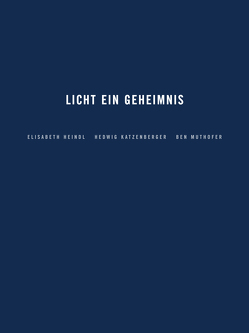 Licht ein Geheimnis von Baschang,  Ivan, Caspari,  M., Deschner,  Karlheinz, Gomringer,  Eugen, Heindl,  Elisabeth, Katzenberger,  Hedwig, Muthofer,  Ben, Stadt Pfarrkirchen, Zorn,  Elmar