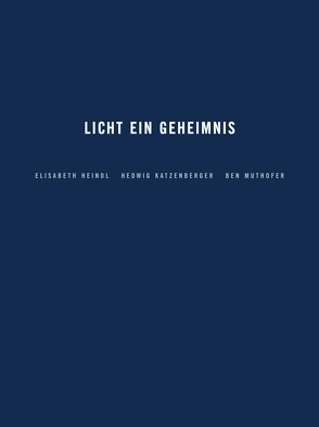 Licht ein Geheimnis von Baschang,  Ivan, Caspari,  M., Deschner,  Karlheinz, Gomringer,  Eugen, Heindl,  Elisabeth, Katzenberger,  Hedwig, Muthofer,  Ben, Stadt Pfarrkirchen, Zorn,  Elmar