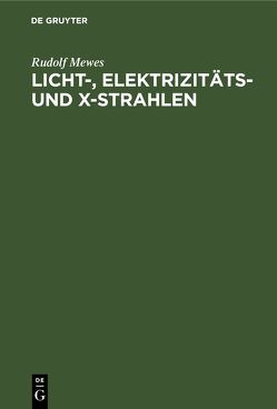 Licht-, Elektrizitäts- und X-Strahlen von Mewes,  Rudolf