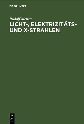 Licht-, Elektrizitäts- und X-Strahlen von Mewes,  Rudolf