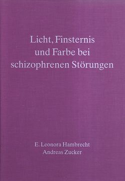 Licht, Finsternis und Farbe in der Maltherapie bei schizophrenen Störungen von Collot d'Herbois,  Liane, Hambrecht,  E Leonora, Métrailler,  Elisa, Zucker,  Andreas