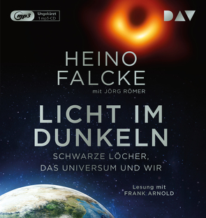 Licht im Dunkeln. Schwarze Löcher, das Universum und wir von Arnold,  Frank, Falcke,  Heino, Feuerstein,  Torsten, Römer,  Jörg