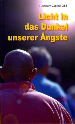 Licht in das Dunkel unserer Ängste von Günthör,  Anselm