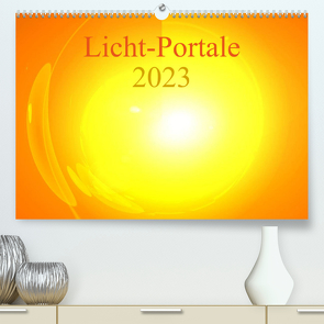 Licht-Portale 2023 (Premium, hochwertiger DIN A2 Wandkalender 2023, Kunstdruck in Hochglanz) von Labusch,  Ramon