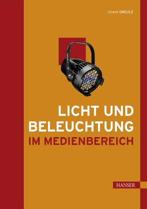 Licht und Beleuchtung im Medienbereich von Greule,  Roland