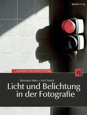 Licht und Belichtung in der Fotografie von Merz,  Reinhard, Stechl,  Karl