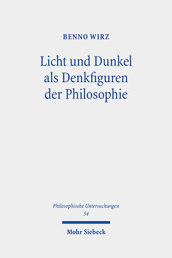 Licht und Dunkel als Denkfiguren der Philosophie von Wirz,  Benno