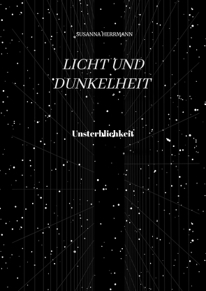 Licht und Dunkelheit – Unsterblichkeit – von Herrmann,  Susanna, Mayer,  Anja-Nadine