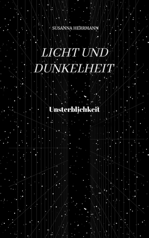 Licht und Dunkelheit – Unsterblichkeit – von Herrmann,  Susanna, Mayer,  Anja-Nadine