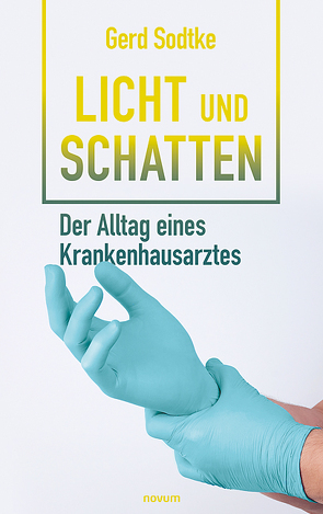 Licht und Schatten – der Alltag eines Krankenhausarztes von Sodtke,  Gerd