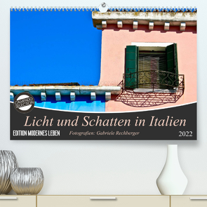 Licht und Schatten in Italien (Premium, hochwertiger DIN A2 Wandkalender 2022, Kunstdruck in Hochglanz) von Rechberger,  Gabriele