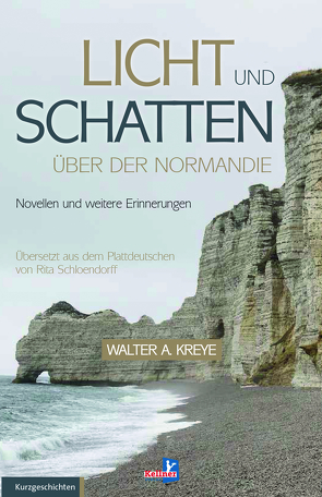 Licht und Schatten über der Normandie von Kreye,  Walter A, Schloendorff,  Rita