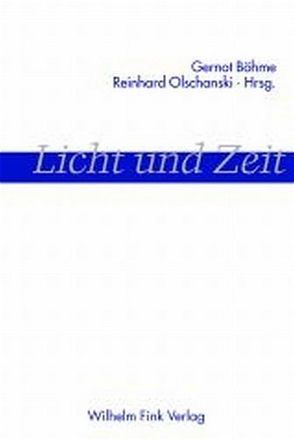 Licht und Zeit von Böhme,  Gernot, Brackert,  Helmut, Hauskeller,  Michael, la Motte,  Helga de, Langbein,  Uwe, Olschanski,  Reinhard, Schmitz,  Hermann, Schürmann,  Eva, Seitter,  Walter