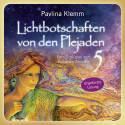 Lichtbotschaften von den Plejaden Band 5 (Das Hörbuch – ungekürzte Lesung) von Klemm,  Pavlina, Nagula,  Michael, Ruland,  Jeanne