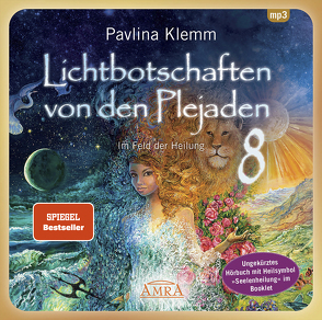 Lichtbotschaften von den Plejaden Band 8: Im Feld der Heilung (Ungekürzte Lesung mit Heilsymbol »Seelenheilung« im Booklet; SPIEGEL-BESTSELLER) von Klemm,  Pavlina