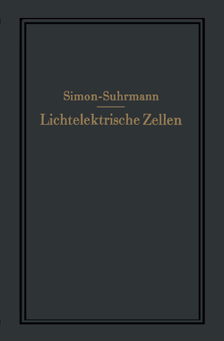 Lichtelektrische Zellen und ihre Anwendung von Simon,  Helmut, Suhrmann,  Rudolf