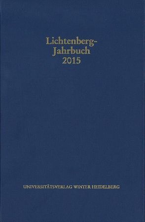 Lichtenberg-Jahrbuch 2015 von Achenbach,  Bernd, Joost,  Ulrich, Moenninghoff,  Burkhard, Promies,  Wolfgang, Spicker,  Friedemann