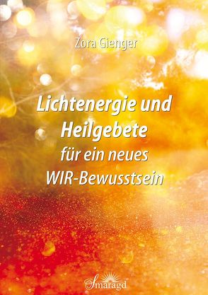 Lichtenergie und Heilgebete für ein neues WIR-Bewusstsein von Gienger,  Zora