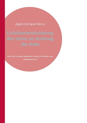 Lichtharmonisierung des Seins im Aufstieg der Erde von Ohlmeier Bruhn,  Algeth